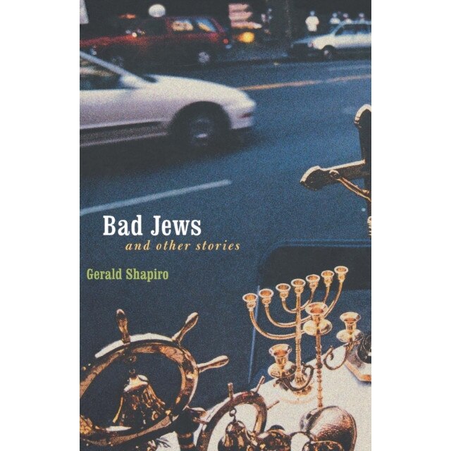 Bad Jews and Other Stories de Gerald Shapiro