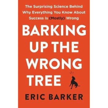 Barking Up the Wrong Tree de Eric Barker Barking Up the Wrong Tree de Eric Barker