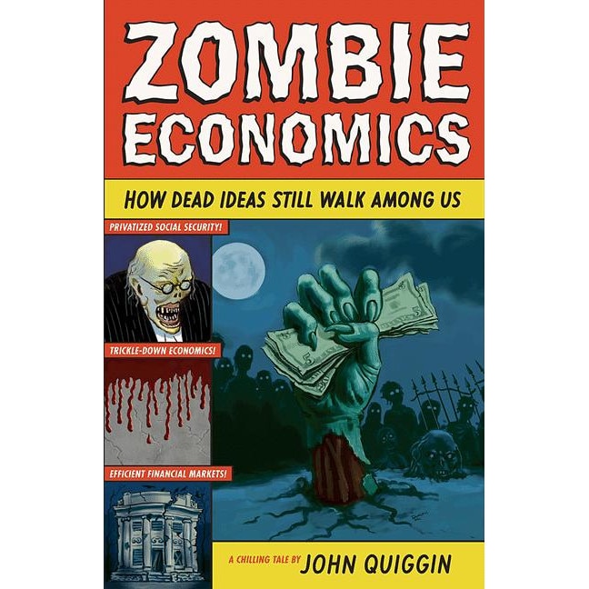 Zombie Economics /-/ How Dead Ideas Still Walk among Us de John Quiggin