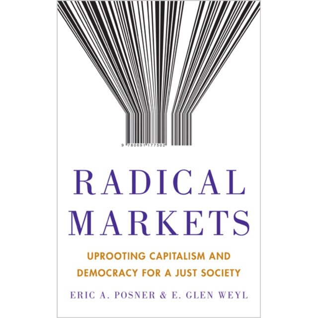 Radical Markets /-/ Uprooting Capitalism and Democracy for a Just Society de Eric A. Posner