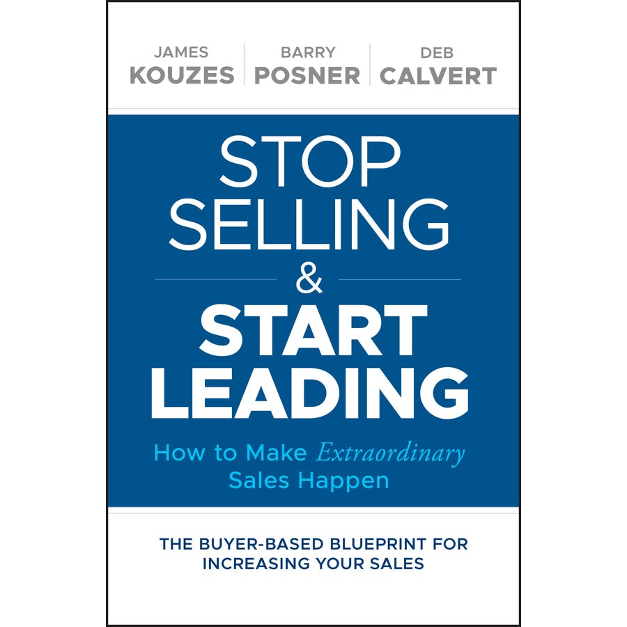 Stop Selling and Start Leading de James M. Kouzes