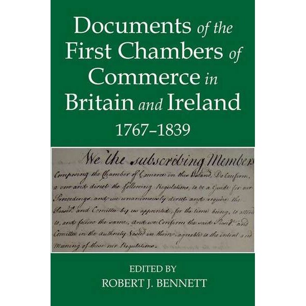 Documents of the First chambers of Commerce in Britain and Ireland, 1767-1839 de Robert J. Bennett