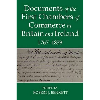 Documents of the First chambers of Commerce in Britain and Ireland, 1767-1839 de Robert J. Bennett Documents of the First chambers of Commerce in Britain and Ireland, 1767-1839 de Robert J. Bennett