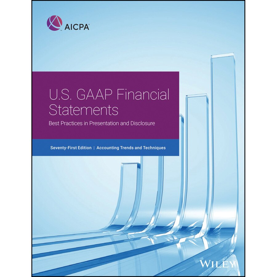 Accounting Trends and Techniques: U.S. GAAP Financial Statements/-//-/Best Practices in Presentation and Disclosure de AICPA