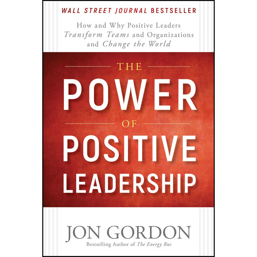 The Power of Positive Leadership de Jon Gordon