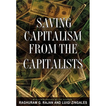 Saving Capitalism from the Capitalists /-/ Unleashing the Power of Financial Markets to Create Wealth and Spread Opportunity de Raghuram G. Rajan Saving Capitalism from the Capitalists /-/ Unleashing the Power of Financial Markets to Create Wealth and Spread Opportunity de Raghuram G. Rajan