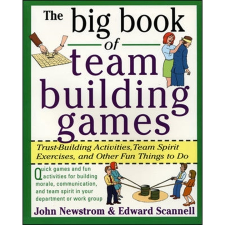 The Big Book of Team Building Games: Trust-Building Activities, Team Spirit Exercises, and Other Fun Things to Do de John Newstrom