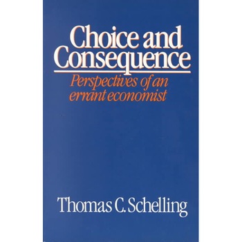 Choice and Consequence de Tc Schelling Choice and Consequence de Tc Schelling