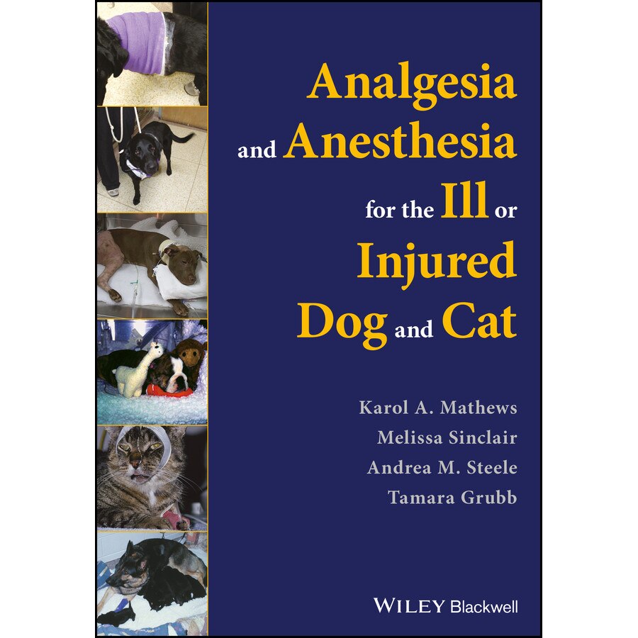 Analgesia and Anesthesia for the Ill or Injured Dog and Cat de Karol A. Mathews