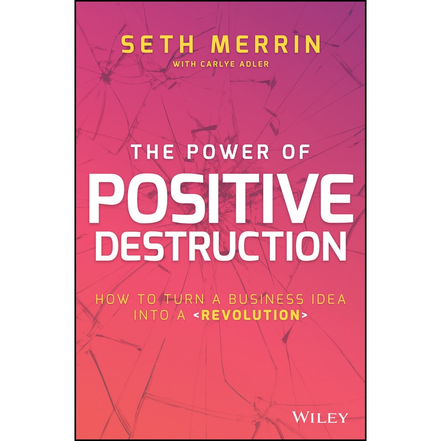 The Power of Positive Destruction de Seth Merrin