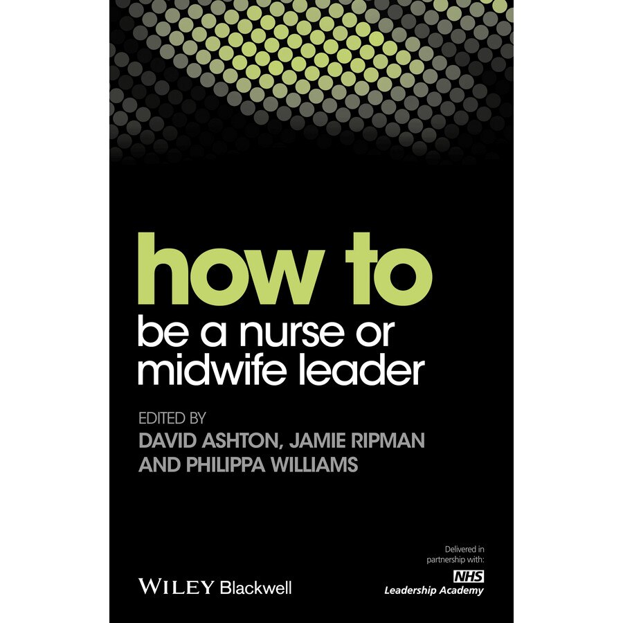 How to be a Nurse or Midwife Leader de David Ashton