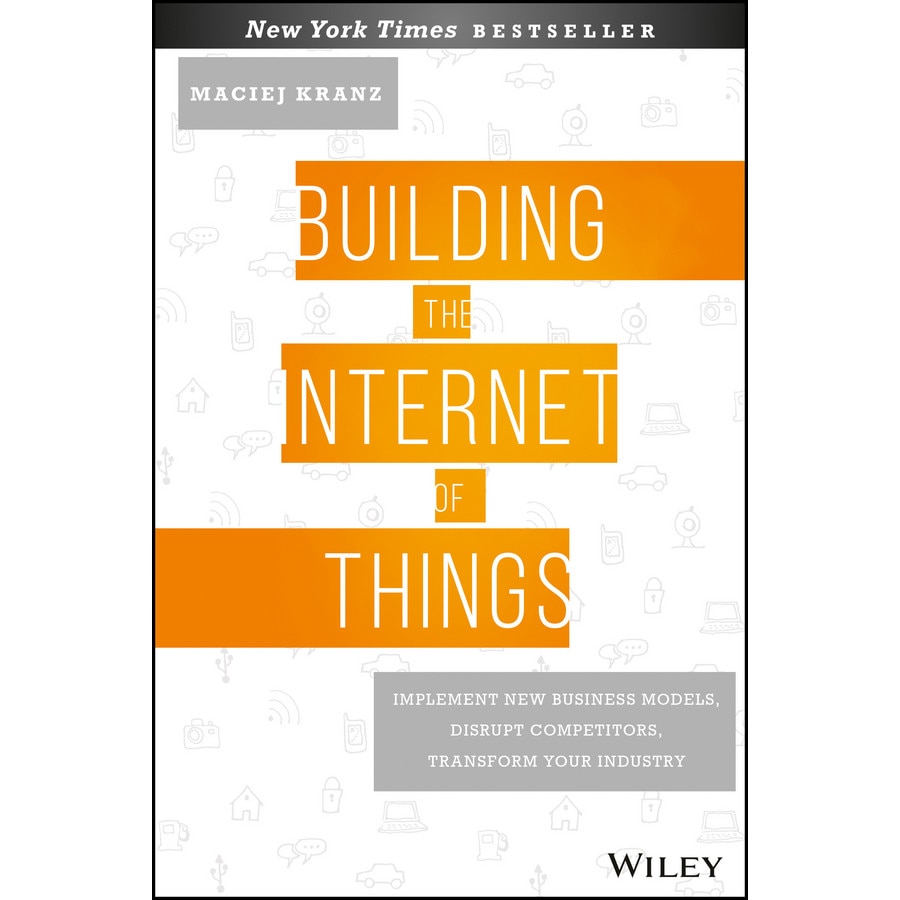 Building the Internet of Things de Maciej Kranz