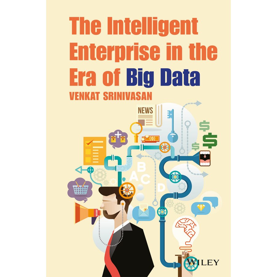 The Intelligent Enterprise in the Era of Big Data de Venkat Srinivasan