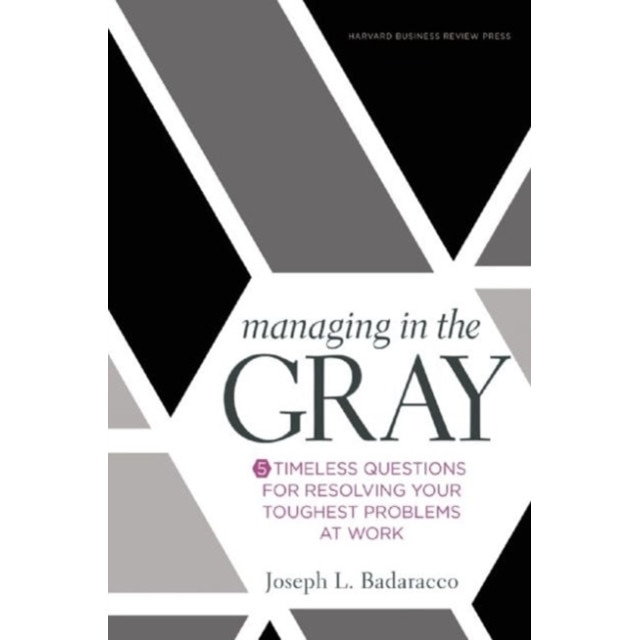 Managing in the Gray de Joseph L. Badaracco Jr.