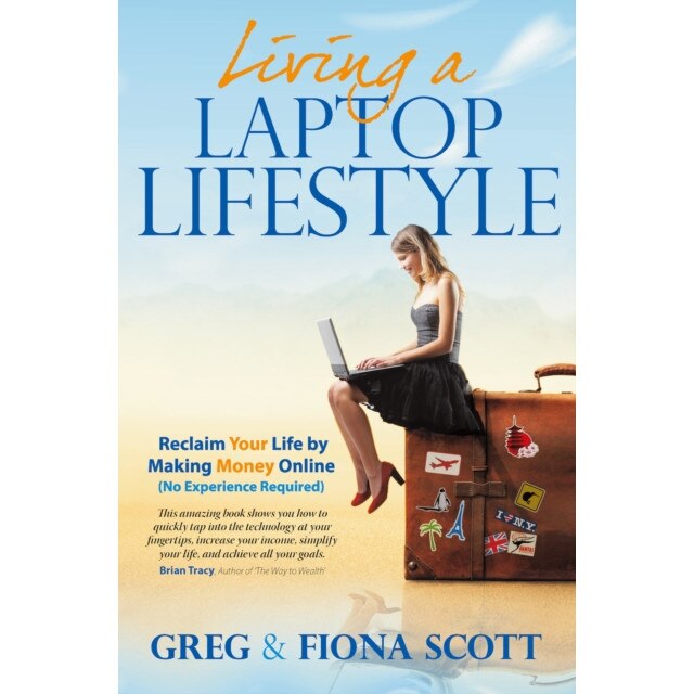 Living a Laptop Lifestyle: Reclaim Your Life by Making Money Online ( No Experience Required) de Greg Scott