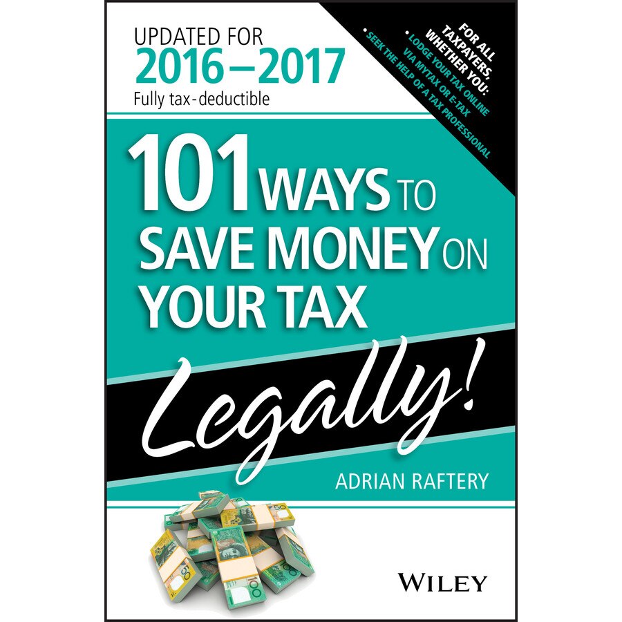 101 Ways To Save Money On Your Tax /-/ Legally 2016/-/2017 de Adrian Raftery