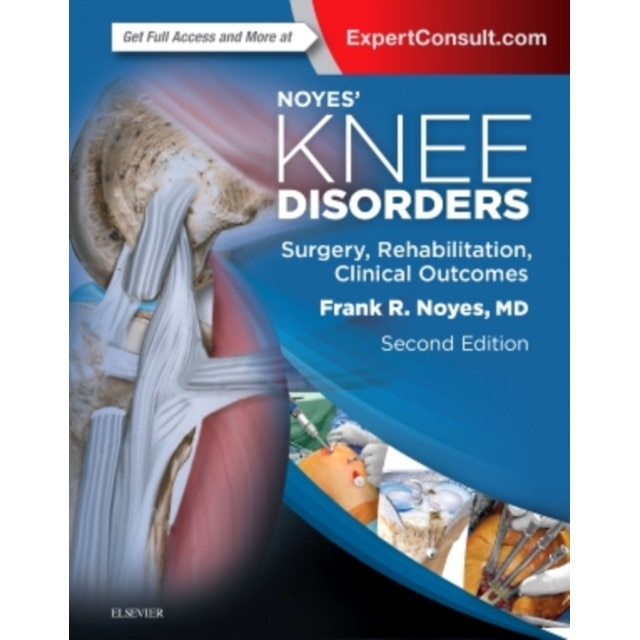 Noyes' Knee Disorders: Surgery, Rehabilitation, Clinical Outcomes de Frank R. Noyes