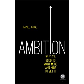 Ambition: Why It′s Good to Want More and How to Get It de Rachel Bridge Ambition: Why It′s Good to Want More and How to Get It de Rachel Bridge