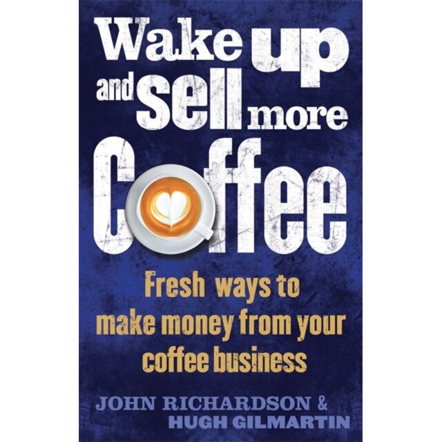 Wake Up and Sell More Coffee de John Richardson