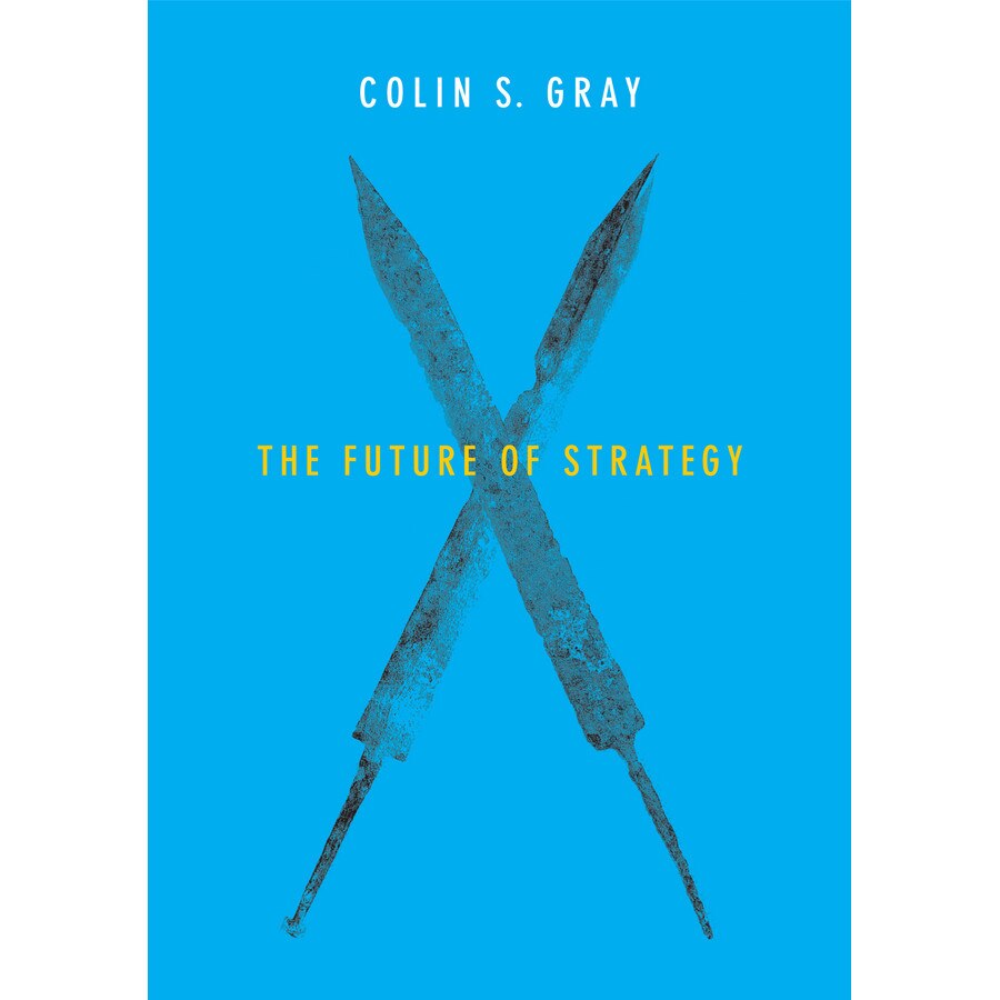 The Future of Strategy de Colin S. Gray