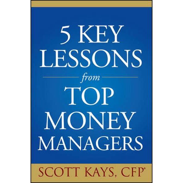 Five Key Lessons from Top Money Managers de Scott Kays