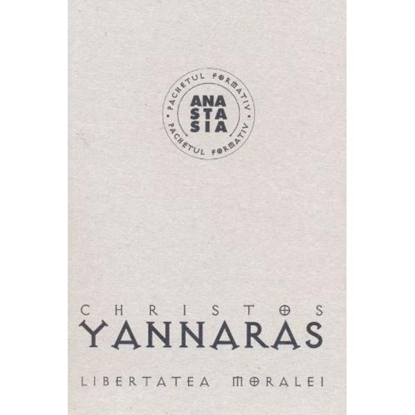 Libertatea moralei - Christos Yannaras