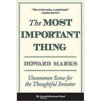 The Most Important Thing /-/ Uncommon Sense for the Thoughtful Investor de Howard Marks The Most Important Thing /-/ Uncommon Sense for the Thoughtful Investor de Howard Marks
