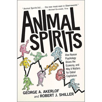 Animal Spirits /-/ How Human Psychology Drives the Economy, and Why It Matters for Global Capitalism de George A. Akerlof Animal Spirits /-/ How Human Psychology Drives the Economy, and Why It Matters for Global Capitalism de George A. Akerlof