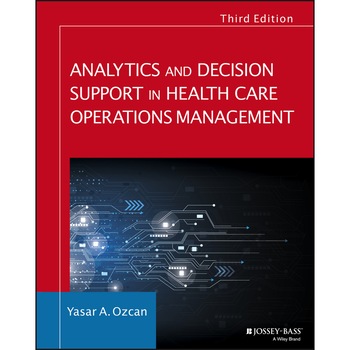 Analytics and Decision Support in Health Care Operations Management de Yasar A. Ozcan Analytics and Decision Support in Health Care Operations Management de Yasar A. Ozcan
