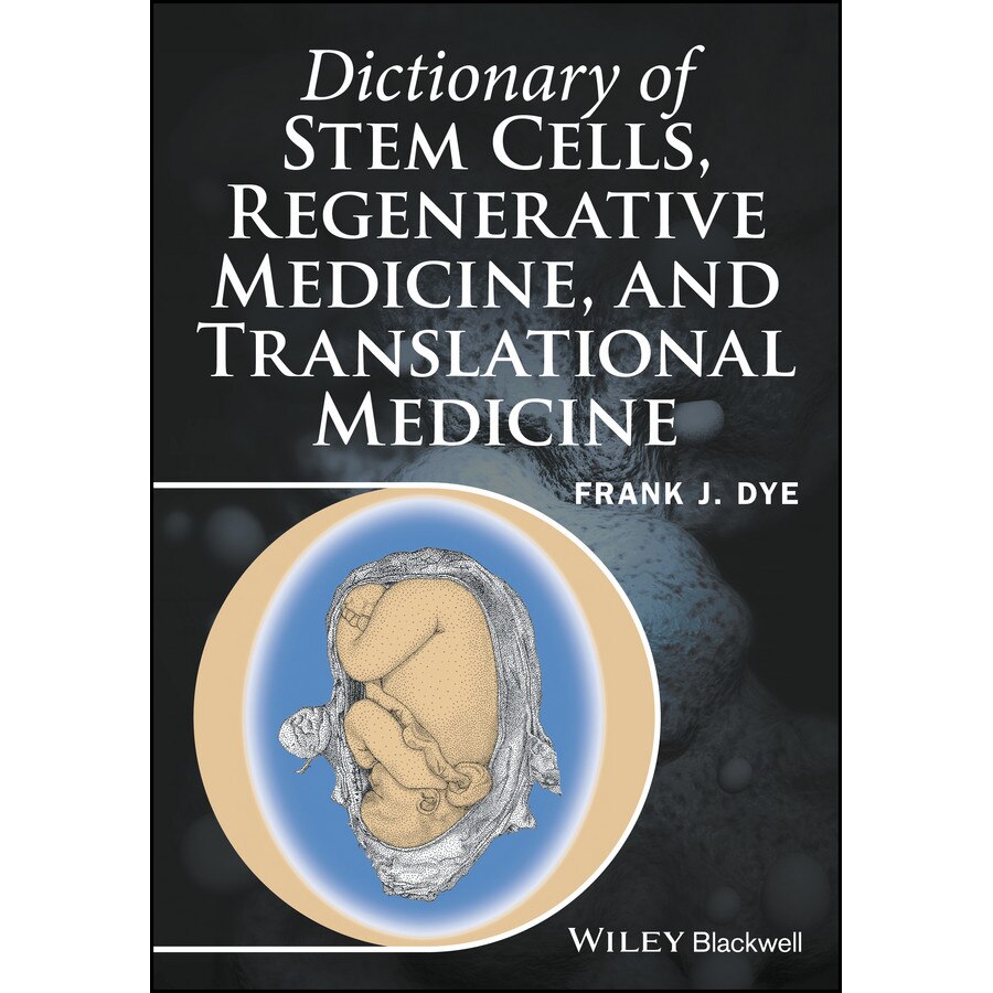 Dictionary of Stem Cells, Regenerative Medicine, and Translational Medicine de Frank J. Dye