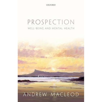 Prospection, well-being, and mental health de Andrew MacLeod Prospection, well-being, and mental health de Andrew MacLeod