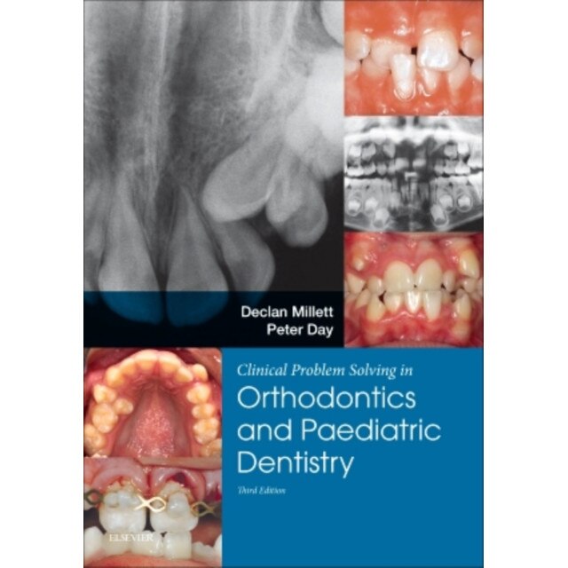 Clinical Problem Solving in Dentistry: Orthodontics and Paediatric Dentistry de Declan Millett