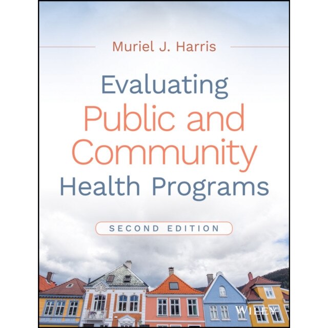 Evaluating Public and Community Health Programs de Muriel J. Harris