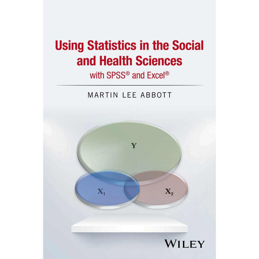 Using Statistics in the Social and Health Sciences with SPSS and Excel de Martin Lee Abbott