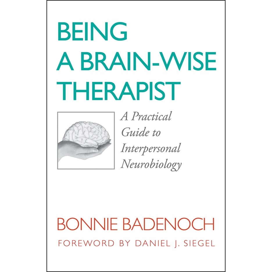 Being a Brain /-/ Wise Therapist /-/ A Practical Guide to Interpersonal Neurobiology de Bonnie Badenoch