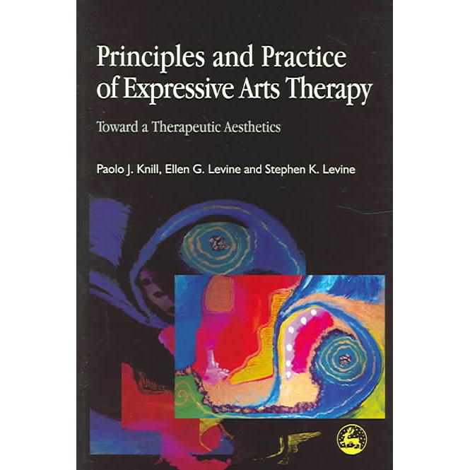 Principles and Practice of Expressive Arts Therapy de Paolo J. Knill