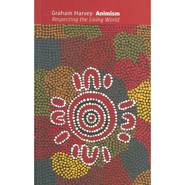 Animism /-/ Respecting the Living World de Graham Harvey