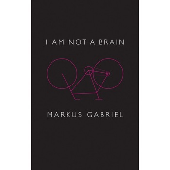 I am Not a Brain de Markus Gabriel I am Not a Brain de Markus Gabriel