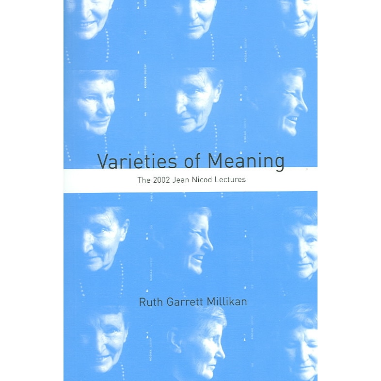 Varieties of Meaning /-/ The 2002 Jean Nicod Lectures de Ruth Garrett Millikan