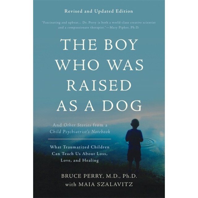 The Boy Who Was Raised as a Dog de Bruce D. Perry