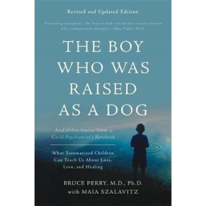 Boy Who Was Raised As A Dog, 3rd Edition - Bruce D. Perry