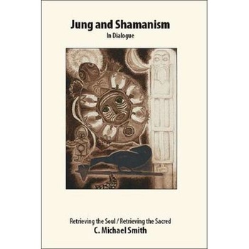 Jung and Shamanism in Dialogue de C. Michael Smith Jung and Shamanism in Dialogue de C. Michael Smith