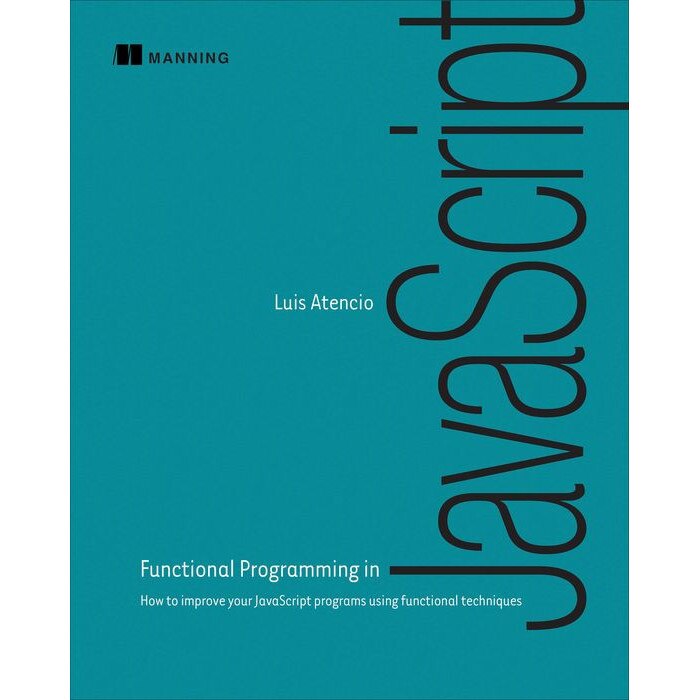 Functional Programming in JavaScript de Luis Atencio