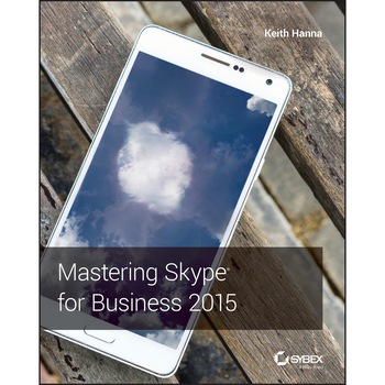 Mastering Skype for Business 2015 de Keith Hanna Mastering Skype for Business 2015 de Keith Hanna