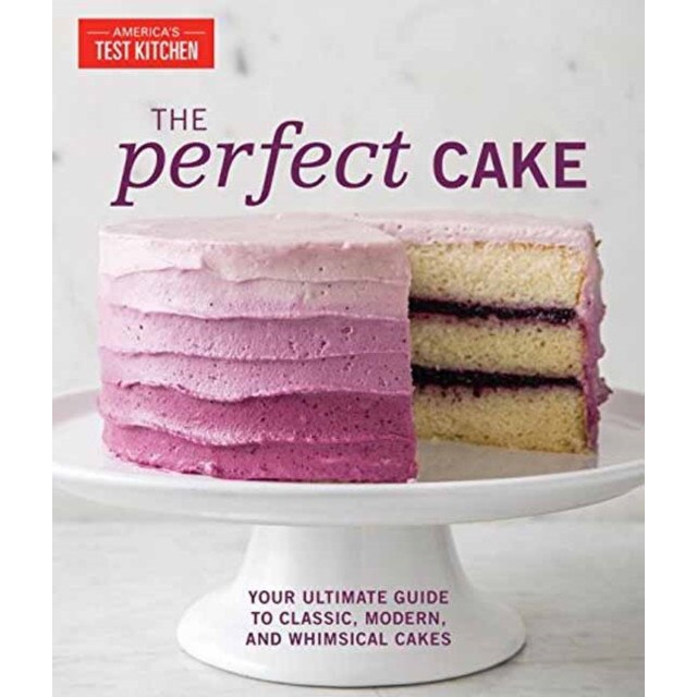 The Perfect Cake: Your Ultimate Guide to Classic, Modern, and Whimsical Cakes de The Editors At America'S Test Kitchen