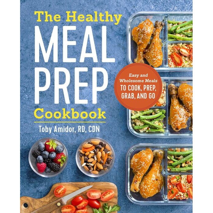 The Healthy Meal Prep Cookbook: Easy and Wholesome Meals to Cook, Prep, Grab, and Go de Toby Amidor