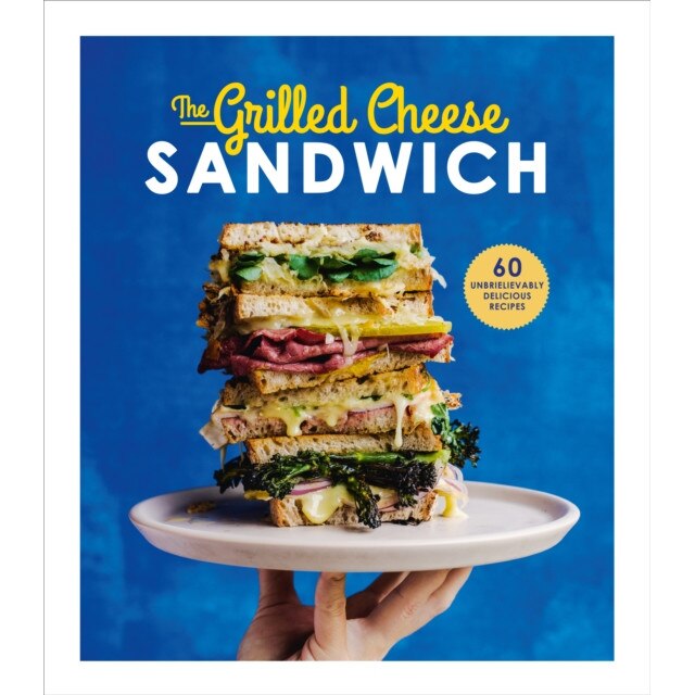 The Grilled Sandwich: 60 Unbrielievably Delicious Recipes de Sian Henley