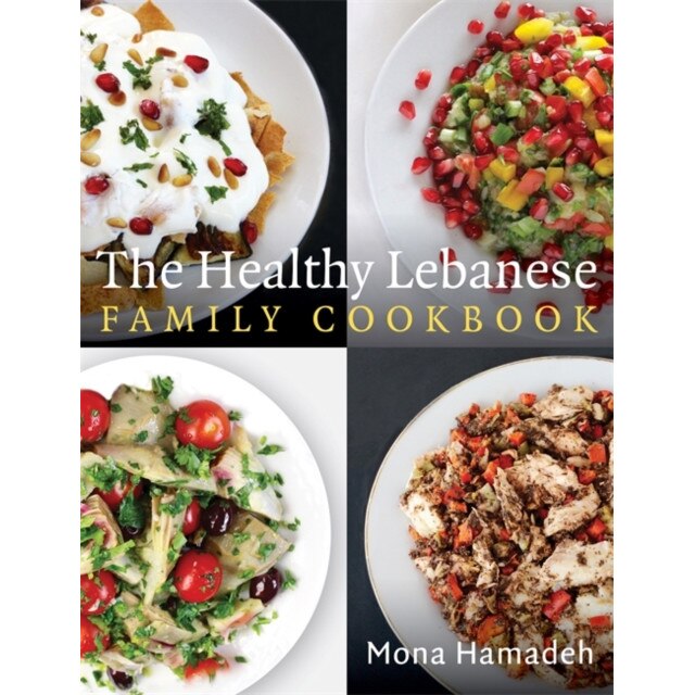 The Healthy Lebanese Family Cookbook: Using Authentic Lebanese Superfoods in Your Everyday Cooking de Mona Hamadeh