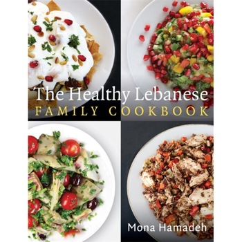 The Healthy Lebanese Family Cookbook: Using Authentic Lebanese Superfoods in Your Everyday Cooking de Mona Hamadeh The Healthy Lebanese Family Cookbook: Using Authentic Lebanese Superfoods in Your Everyday Cooking de Mona Hamadeh