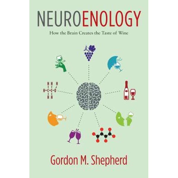 Neuroenology /-/ How the Brain Creates the Taste of Wine de Gordon Shepherd